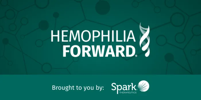 Hemophilia Forward - Brought to you by: Spark Therapeutics